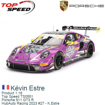 Product 1:18 | Top Speed TS0551 | Porsche 911 GT3 R | HubAuto Racing 2023 #27 - K.Estre