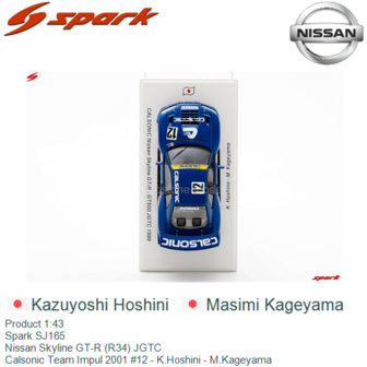 Product 1:43 | Spark SJ165 | Nissan Skyline GT-R (R34) JGTC | Calsonic Team Impul 2001 #12 - K.Hoshini - M.Kageyama