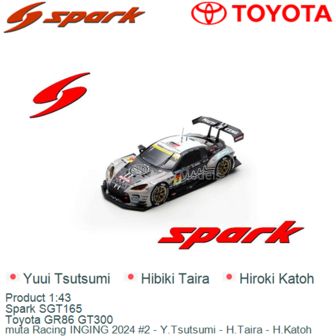 Product 1:43 | Spark SGT165 | Toyota GR86 GT300 | muta Racing INGING 2024 #2 - Y.Tsutsumi - H.Taira - H.Katoh