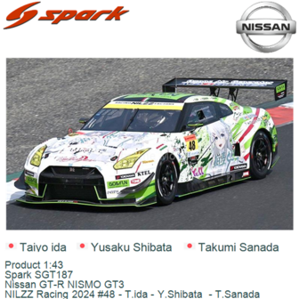 Product 1:43 | Spark SGT187 | Nissan GT-R NISMO GT3 | NILZZ Racing 2024 #48 - T.ida - Y.Shibata  - T.Sanada
