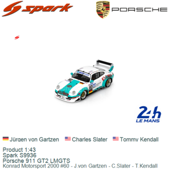 Product 1:43 | Spark S9936 | Porsche 911 GT2 LMGTS | Konrad Motorsport 2000 #60 - J.von Gartzen - C.Slater - T.Kendall