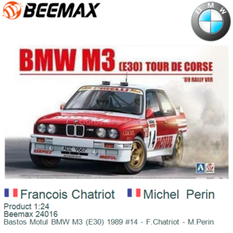 Product 1:24 | Beemax 24016 | Bastos Motul BMW M3 (E30) 1989 #14 - F.Chatriot - M.Perin