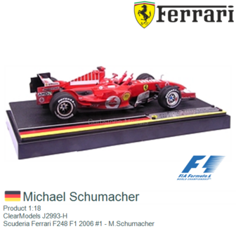 Product 1:18 | ClearModels J2993-H | Scuderia Ferrari F248 F1 2006 #1 - M.Schumacher
