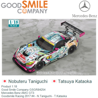 Product 1:18 | Good Smile Company GSGR84254 | Mercedes Benz AMG GT3 | Goodsmile Racing 2017 #4 - N.Taniguchi - T.Kataoka