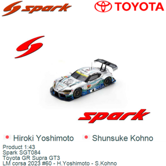 Product 1:43 | Spark SGT084 | Toyota GR Supra GT3 | LM corsa 2023 #60 - H.Yoshimoto - S.Kohno