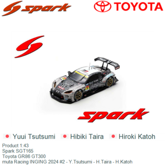 Product 1:43 | Spark SGT165 | Toyota GR86 GT300 | muta Racing INGING 2024 #2 - Y.Tsutsumi - H.Taira - H.Katoh