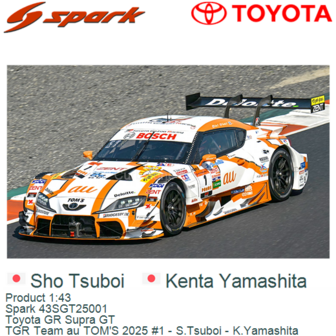 Product 1:43 | Spark 43SGT25001 | Toyota GR Supra GT | TGR Team au TOM&#039;S 2025 #1 - S.Tsuboi - K.Yamashita 