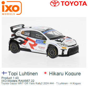 Product 1:43 | IXO-Models RAM957.22 | Toyota Gazoo WRT GR Yaris Rally2 2024 #44 - T.Luhtinen - H.Kogure