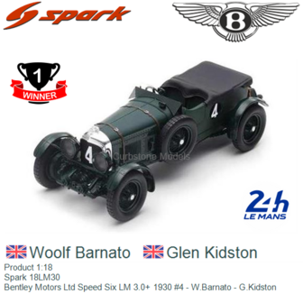 Product 1:18 | Spark 18LM30 | Bentley Motors Ltd Speed Six LM 3.0+ 1930 #4 - W.Barnato - G.Kidston