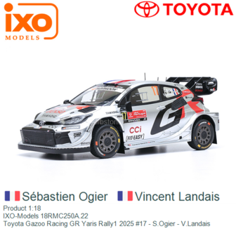 Product 1:18 | IXO-Models 18RMC250A.22 | Toyota Gazoo Racing GR Yaris Rally1 2025 #17 - S.Ogier - V.Landais