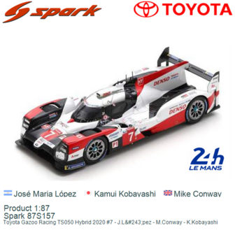 Product 1:87 | Spark 87S157 | Toyota Gazoo Racing TS050 Hybrid 2020 #7 - J.L&amp;#243;pez - M.Conway - K.Kobayashi