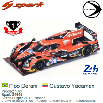 Product 1:43 | Spark S4645 | Onroak Ligier JS P2 Nissan | G-Drive Racing 2015 #28 - P.Derani - G.Yacam&amp;#225;n - R.Gonz&amp;