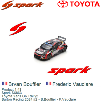 Product 1:43 | Spark S6863 | Toyota Yaris GR Rally2 | Burton Racing 2024 #2 - B.Bouffier - F.Vauclare
