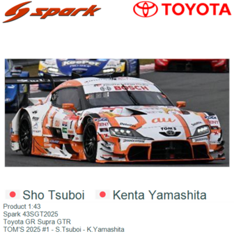 Product 1:43 | Spark 43SGT2025 | Toyota GR Supra GTR | TOM&#039;S 2025 #1 - S.Tsuboi - K.Yamashita 