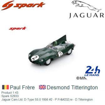 Product 1:43 | Spark S2933 | Jaguar Cars Ltd. D-Type S5.0 1956 #2 - P.Fr&amp;#232;re - D.Titterington 
