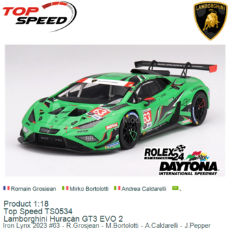 Product 1:18 | Top Speed TS0534 | Lamborghini Hurac&aacute;n GT3 EVO 2 | Iron Lynx 2023 #63 - R.Grosjean - M.Bortolotti - A.Calda