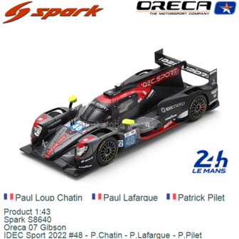Product 1:43 | Spark S8640 | Oreca 07 Gibson | IDEC Sport 2022 #48 - P.Chatin - P.Lafargue - P.Pilet