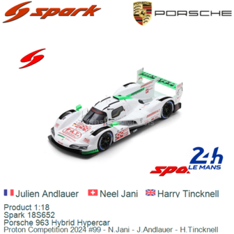 Product 1:18 | Spark 18S652 | Porsche 963 Hybrid Hypercar | Proton Competition 2024 #99 - N.Jani - J.Andlauer - H.Tincknell