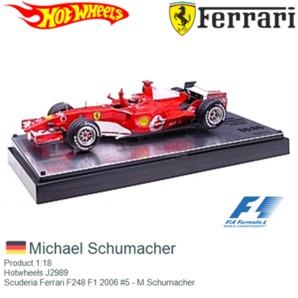 Product 1:18 | Hotwheels J2989 | Scuderia Ferrari F248 F1 2006 #5 - M.Schumacher