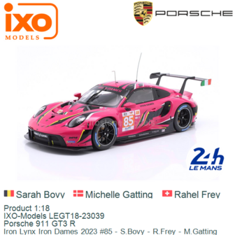 Product 1:18 | IXO-Models LEGT18-23039 | Porsche 911 GT3 R | Iron Lynx Iron Dames 2023 #85 - S.Bovy - R.Frey - M.Gatting