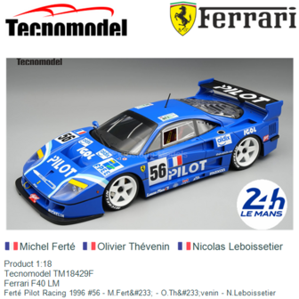Product 1:18 | Tecnomodel TM18429F | Ferrari F40 LM | Fert&eacute; Pilot Racing 1996 #56 - M.Fert&amp;#233; - O.Th&amp;#233;venin