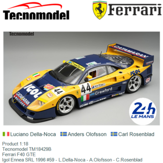 Product 1:18 | Tecnomodel TM18429B | Ferrari F40 GTE | Igol Ennea SRL 1996 #59 - L.Della-Noca - A.Olofsson - C.Rosenblad