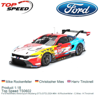 Product 1:18 | Top Speed TS0602 | Ford MultiMatic Motorsport Mustang GT3 (GTD) 2024 #64 - M.Rockenfeller - C.Mies - H.Tincknell