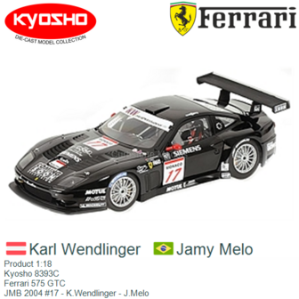 Product 1:18 | Kyosho 8393C | Ferrari 575 GTC | JMB 2004 #17 - K.Wendlinger - J.Melo