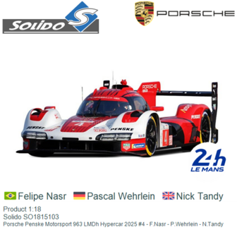 Product 1:18 | Solido SO1815103 | Porsche Penske Motorsport 963 LMDh Hypercar 2025 #4 - F.Nasr - P.Wehrlein - N.Tandy