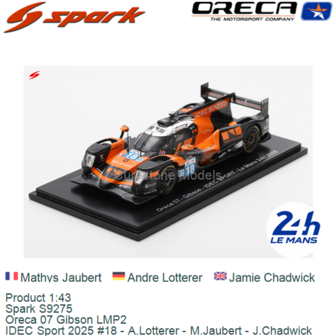 Product 1:43 | Spark S9275 | Oreca 07 Gibson LMP2 | IDEC Sport 2025 #18 - A.Lotterer - M.Jaubert - J.Chadwick