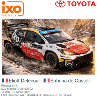 Product 1:43 | IXO-Models RAM1029.22 | Toyota GR Yaris Rally2 | Elliot Delecour WRT 2026 #34 - E.Delecour - S.de Castelli