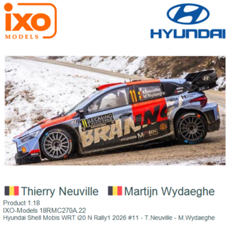 Product 1:18 | IXO-Models 18RMC270A.22 | Hyundai Shell Mobis WRT i20 N Rally1 2026 #11 - T.Neuville - M.Wydaeghe