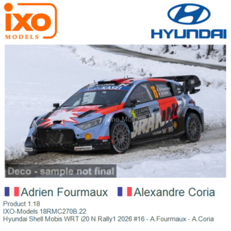 Product 1:18 | IXO-Models 18RMC270B.22 | Hyundai Shell Mobis WRT i20 N Rally1 2026 #16 - A.Fourmaux - A.Coria