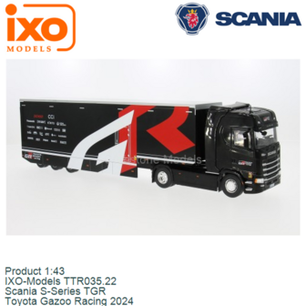 Product 1:43 | IXO-Models TTR035.22 | Scania S-Series TGR | Toyota Gazoo Racing 2024