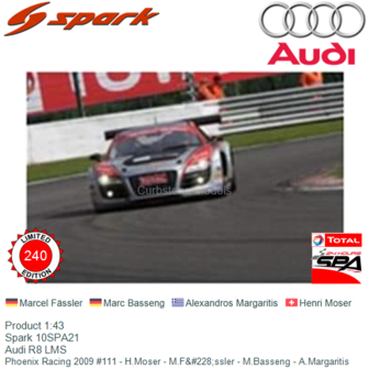 Product 1:43 | Spark 10SPA21 | Audi R8 LMS | Phoenix Racing 2009 #111 - H.Moser - M.F&amp;#228;ssler - M.Basseng - A.Margaritis