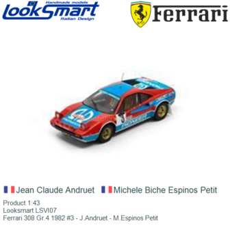 Product 1:43 | Looksmart LSVI07 | Ferrari 308 Gr.4 1982 #3 - J.Andruet - M.Espinos Petit