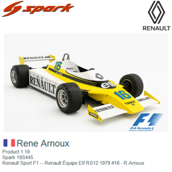 Product 1:18 | Spark 18S445 | Renault Sport F1 -- Renault &Eacute;quipe Elf RS12 1979 #16 - R.Arnoux
