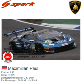Product 1:43 | Spark SG970 | Lamborghini Huracan GT3 DTM | Paul Motorsport 2024 #71 - M.Paul