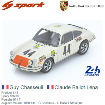 Product 1:43 | Spark S9739 | Porsche 911 T | Auguste Veuillet 1968 #44 - G.Chasseuil - C.Ballot L&amp;#233;na