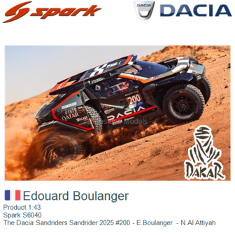 Product 1:43 | Spark S6040 | The Dacia Sandriders Sandrider 2025 #200 - E.Boulanger  - N.Al Attiyah
