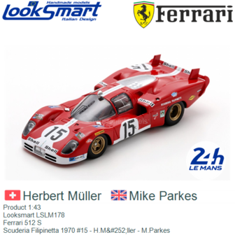 Product 1:43 | Looksmart LSLM178 | Ferrari 512 S | Scuderia Filipinetta 1970 #15 - H.M&amp;#252;ller - M.Parkes