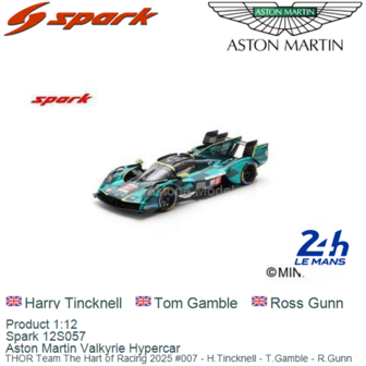 Product 1:12 | Spark 12S057 | Aston Martin Valkyrie Hypercar | THOR Team The Hart of Racing 2025 #007 - H.Tincknell - T.Gamble 