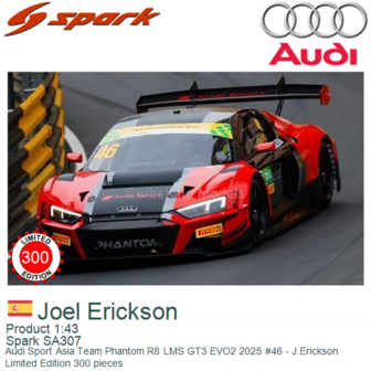 Product 1:43 | Spark SA307 | Audi Sport Asia Team Phantom R8 LMS GT3 EVO2 2025 #46 - J.Erickson