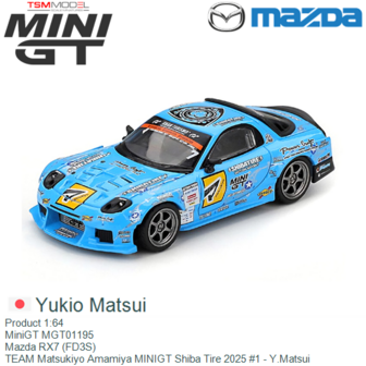 Product 1:64 | MiniGT MGT01195 | Mazda RX7 (FD3S) | TEAM Matsukiyo Amamiya MINIGT Shiba Tire 2025 #1 - Y.Matsui