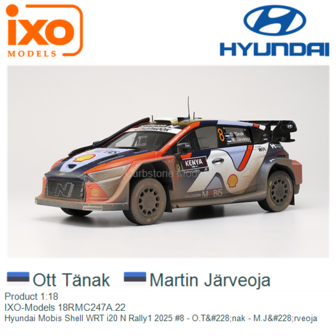 Product 1:18 | IXO-Models 18RMC247A.22 | Hyundai Mobis Shell WRT i20 N Rally1 2025 #8 - O.T&amp;#228;nak - M.J&amp;#228;rveoja