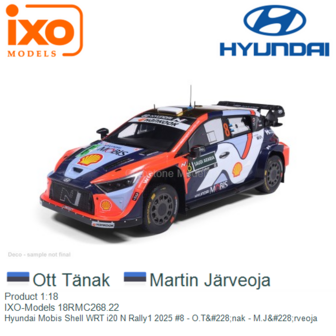 Product 1:18 | IXO-Models 18RMC268.22 | Hyundai Mobis Shell WRT i20 N Rally1 2025 #8 - O.T&amp;#228;nak - M.J&amp;#228;rveoja