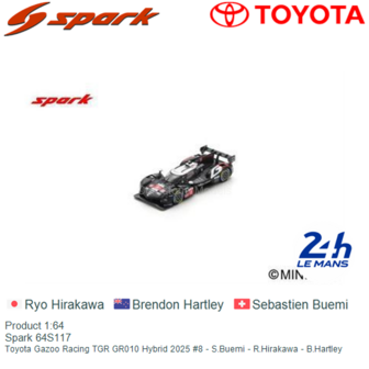 Product 1:64 | Spark 64S117 | Toyota Gazoo Racing TGR GR010 Hybrid 2025 #8 - S.Buemi - R.Hirakawa - B.Hartley