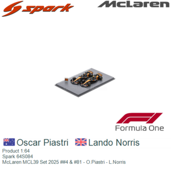 Product 1:64 | Spark 64S084 | McLaren MCL39 Set 2025 ##4 &amp; #81 - O.Piastri - L.Norris