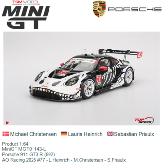 Product 1:64 | MiniGT MGT01143-L | Porsche 911 GT3 R (992) | AO Racing 2025 #77 - L.Heinrich - M.Christensen - S.Priaulx