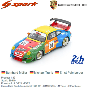 Product 1:43 | Spark S9919 | Porsche 911 GT2 LMGT2 | Krauss Race Sports International 1998 #61 - B.M&amp;#252;ller - M.Trunk  -